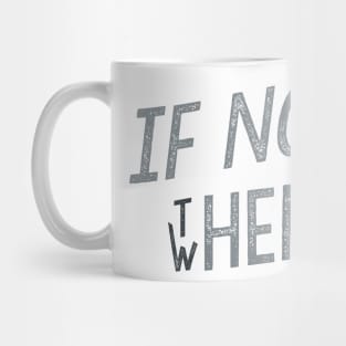 If Not Now Then When Mug